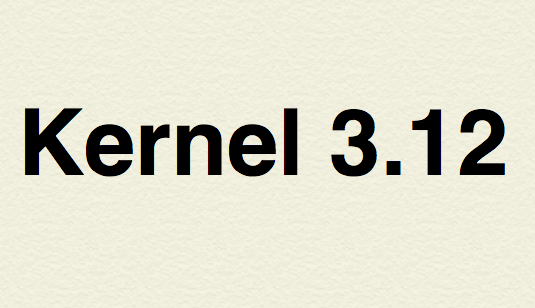 Kernel 3.12 - A must upgrade to your Linux kernel...
