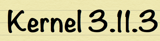 Kernel 3.11.3: Upgrade you Kernel